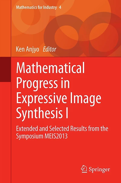 Mathematical Progress Expressive Image Synthesis I: Extended and Selected Results from the Symposium MEIS2013