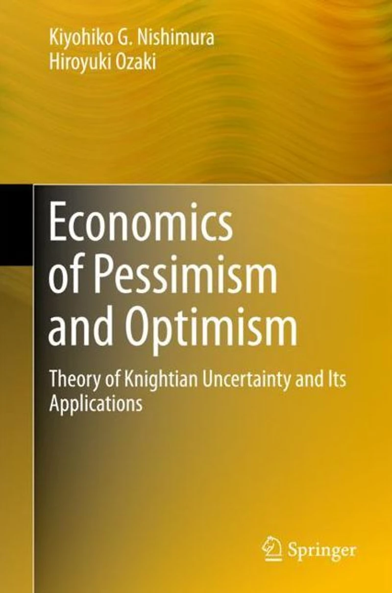Economics of Pessimism and Optimism: Theory of Knightian Uncertainty and Its Applications