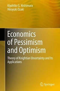 Economics of Pessimism and Optimism: Theory of Knightian Uncertainty and Its Applications