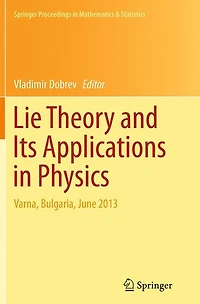 Lie Theory and Its Applications Physics: Varna, Bulgaria, June 2013
