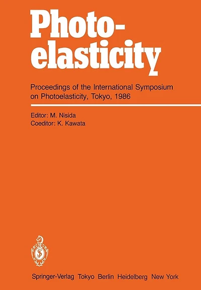 Photoelasticity: Proceedings of the International Symposium on Photoelasticity, Tokyo, 1986