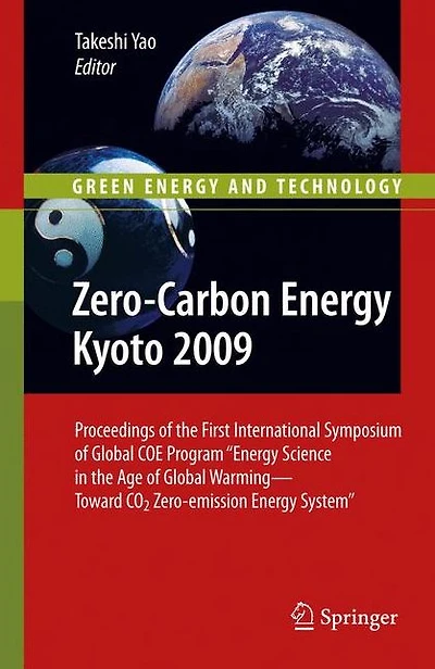 Zero-Carbon Energy Kyoto 2009: Proceedings of the First International Symposium Global COE Program "Energy Science Age Warming - Toward CO2 Zero-emission System"