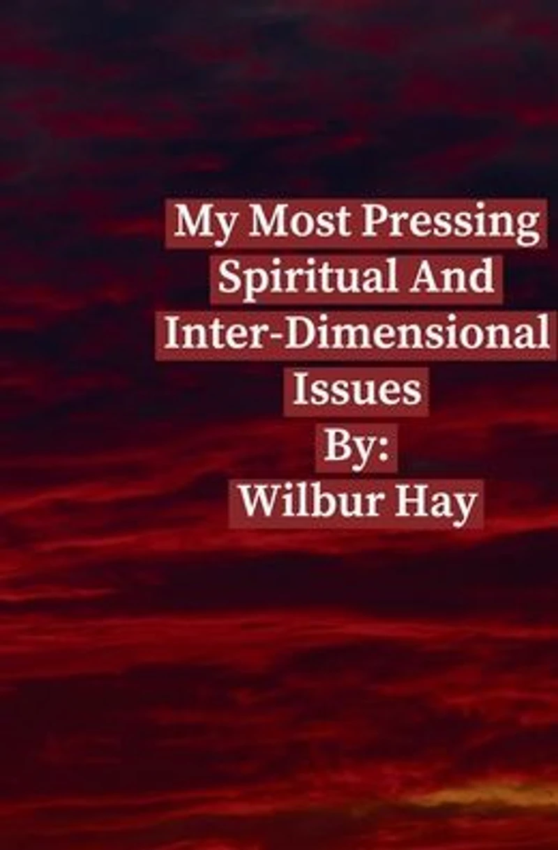 My Most Pressing Spiritual And Inter-Dimensional Issues