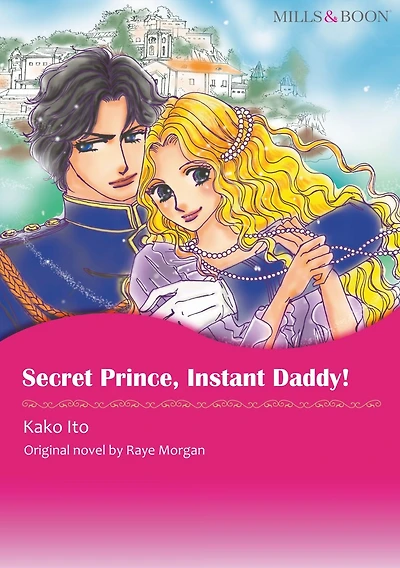 SECRET PRINCE, INSTANT DADDY!: Mills & Boon comics