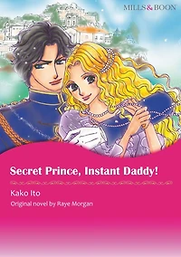 SECRET PRINCE, INSTANT DADDY!: Mills & Boon comics