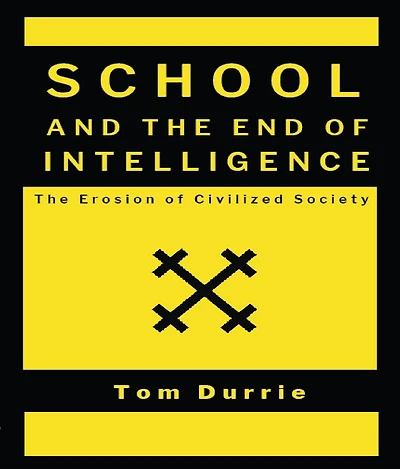 SCHOOL AND THE END OF INTELLIGENCE: The Erosion of Civilized Society