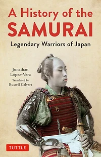 History of the Samurai: Legendary Warriors Japan