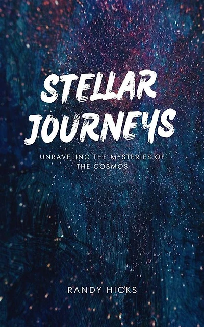 Stellar Journeys: Unraveling The Mysteries Of The Cosmos