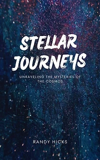 Stellar Journeys: Unraveling The Mysteries Of The Cosmos
