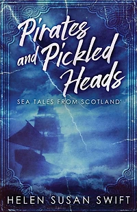 Pirates And Pickled Heads: Sea Tales From Scotland