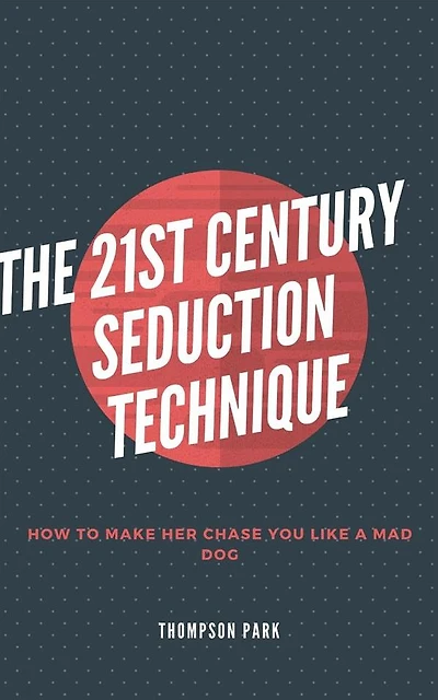 The 21st Century Seduction Technique: How to make her chase you like a mad dog
