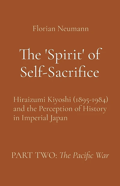 The 'Spirit' of Self-Sacrifice: Hiraizumi Kiyoshi (1895-1984) and the Perception of History in Imperial Japan