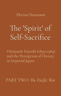 The 'Spirit' of Self-Sacrifice: Hiraizumi Kiyoshi (1895-1984) and the Perception of History in Imperial Japan