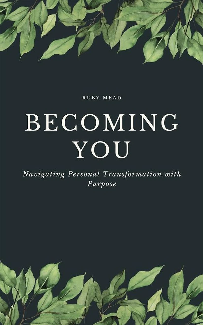 Becoming You - Navigating Personal Transformation with Purpose