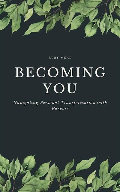 Becoming You - Navigating Personal Transformation with Purpose