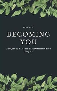 Becoming You - Navigating Personal Transformation with Purpose