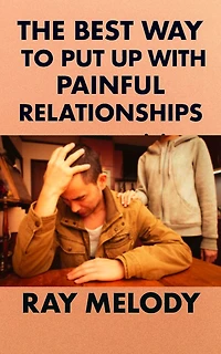 The Best Way To Put Up With Painful Relationships