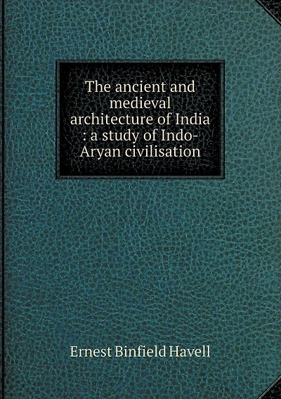 The ancient and medieval architecture of India: a study of Indo-Aryan civilisation
