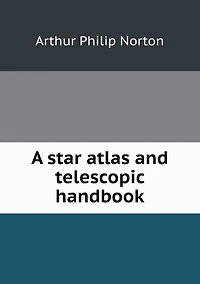 A star atlas and telescopic handbook