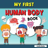 My First Human Body Book: Toddler Human Body, My First Human Body Parts Book for Kids