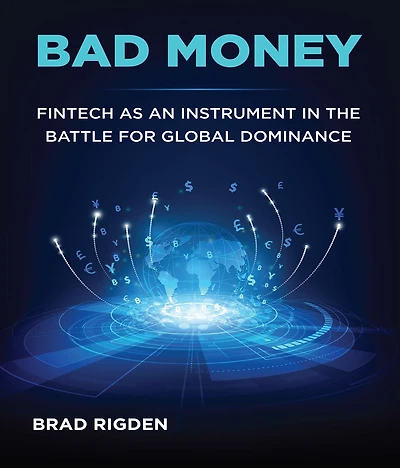 BAD MONEY: FinTech as an Instrument the Battle for Global Dominance