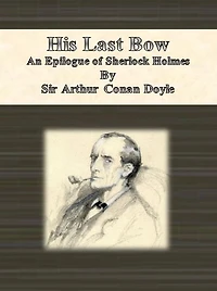 His Last Bow: An Epilogue of Sherlock Holmes