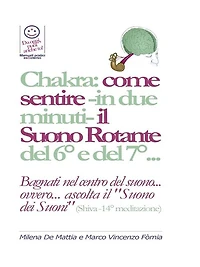 Chakra: come sentire -in due minuti- il Suono Rotante del 6° e del 7°... "Bagnati nel centro del suono... ovvero... ascolta il Suono dei suoni" (Shiva -14° meditazione)