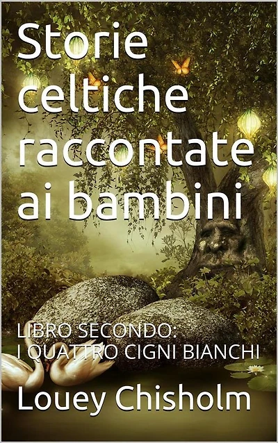 Fiabe, favole e storie celtiche raccontate ai bambini: libro secondo, i quattro cigni bianchi. (translated)