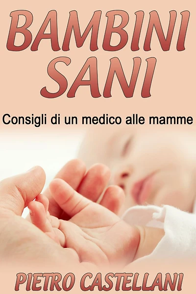 BAMBINI SANI - Consigli di un medico alle mamme