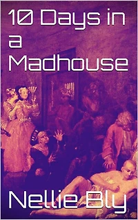 10 Days in a Madhouse