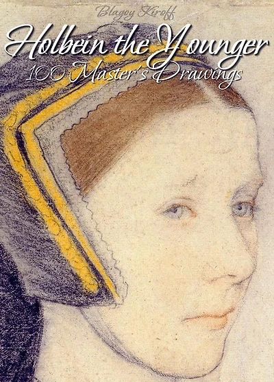 Holbein the Younger: 100 Master's Drawings