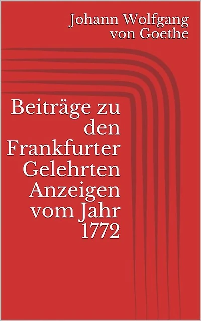 Beiträge zu den Frankfurter Gelehrten Anzeigen vom Jahr 1772