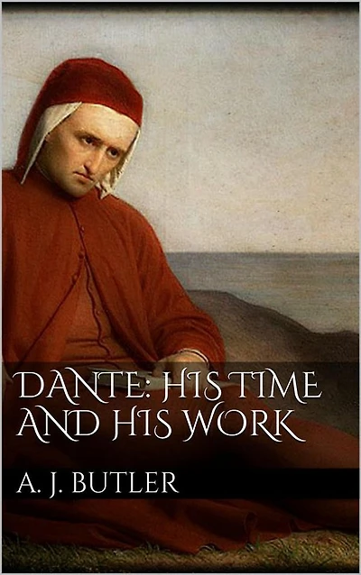 Dante: His Times and Work