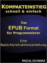 Kompaktenstieg: Das EPUB Format für Programmierer - Eine Basis-Konstruktionsanleitung