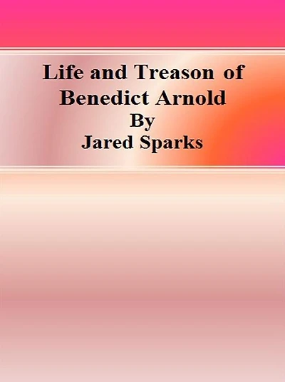 Life and Treason of Benedict Arnold