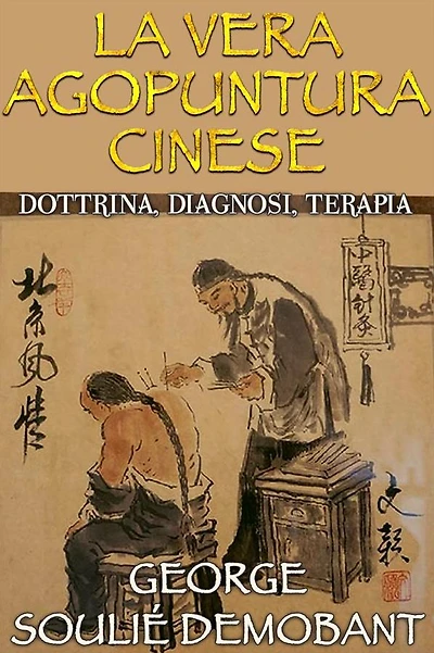 La vera agopuntura cinese - Dottrina, Diagnosi, Terapia