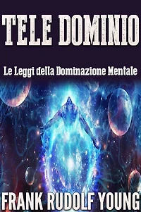 Tele Dominio: Le Leggi della Dominazione Mentale