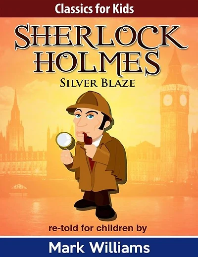 Sherlock Holmes: Sherlock For Kids: Silver Blaze