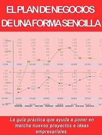 EL PLAN DE NEGOCIOS DE UNA FORMA SENCILLA. La guía práctica que ayuda a poner en marcha nuevos proyectos e ideas empresariales.