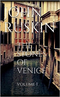 The Stones of Venice - Volume I