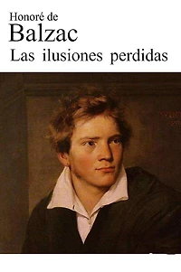Las ilusiones perdidas: (Original French: Illusions perdues)