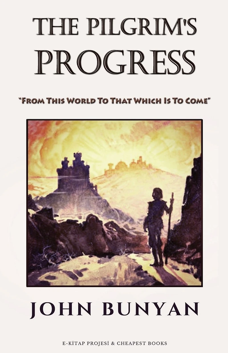 The Pilgrim's Progress: From This World to That Which Is Come