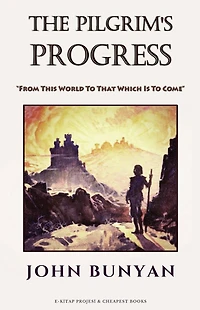The Pilgrim's Progress: From This World to That Which Is Come