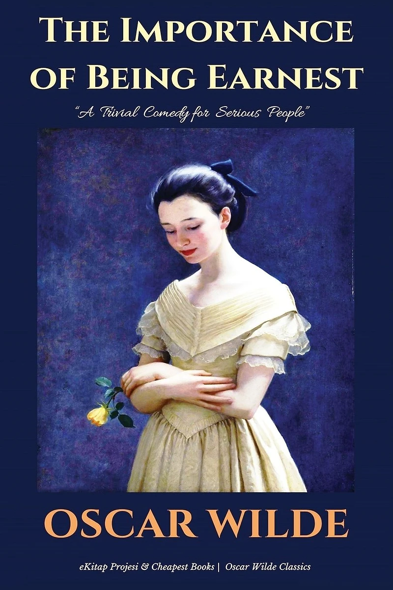 The Importance of Being Earnest A Trivial Comedy for Serious People