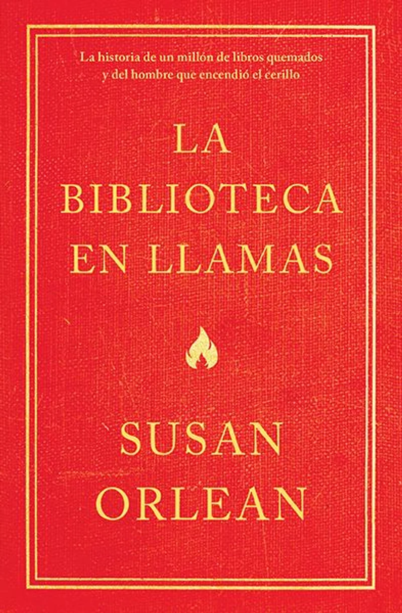 La biblioteca en llamas: Historia de un millón de libros quemados y del hombre que encendió la cerilla