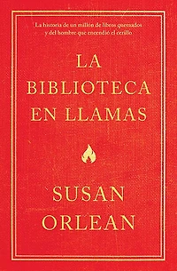 La biblioteca en llamas: Historia de un millón de libros quemados y del hombre que encendió la cerilla