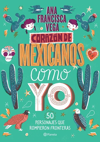 Corazón de mexicanos como yo, 50 historias de personajes que rompieron fronteras