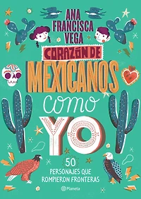 Corazón de mexicanos como yo, 50 historias de personajes que rompieron fronteras