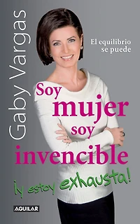 soy mujer, invencible ¡y estoy exhausta!