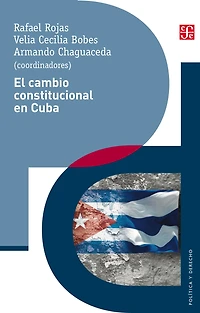 El cambio constitucional en Cuba: Actores, instituciones y leyes de un proceso pol tico